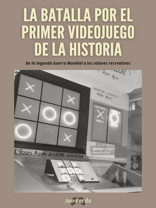 Title details for LA BATALLA POR EL PRIMER VIDEOJUEGO DE LA HISTORIA by Jon Bardo - Available